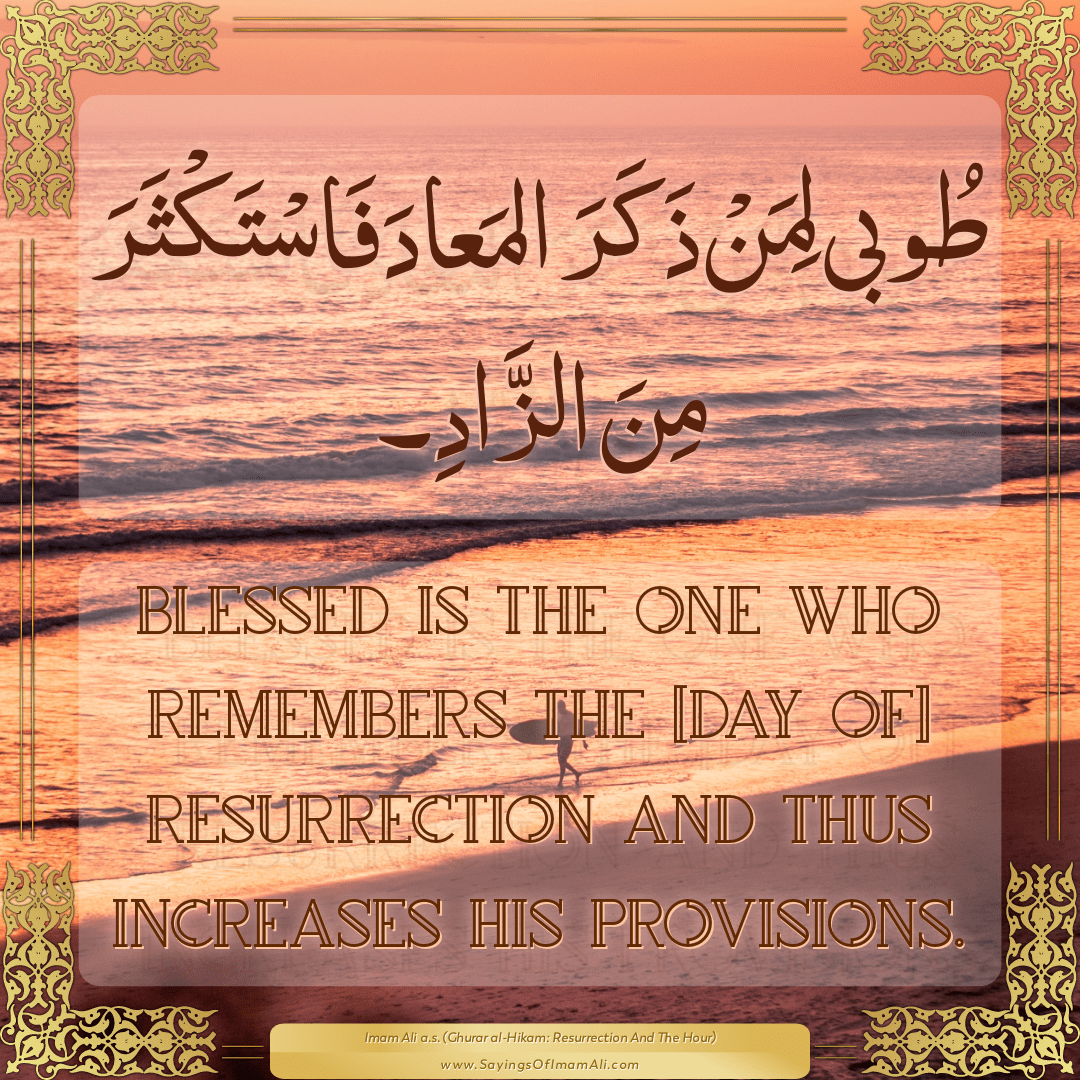 Blessed is the one who remembers the [Day of] Resurrection and thus...